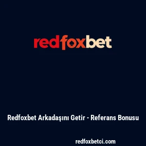 Redfoxbet Arkadaşını Getir - Referans Bonusu