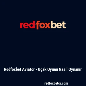Redfoxbet Aviator - U&ccedil;ak Oyunu Nasıl Oynanır