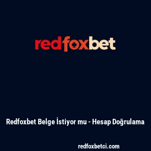 Redfoxbet Belge İstiyor mu - Hesap Doğrulama