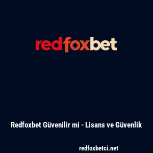 Redfoxbet G&uuml;venilir mi - Lisans ve G&uuml;venlik