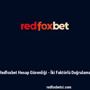 Redfoxbet Hesap Güvenliği - İki Faktörlü Doğrulama
