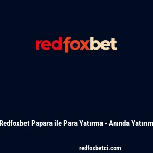 Redfoxbet Papara ile Para Yatırma - Anında Yatırım