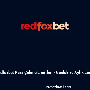 Redfoxbet Para Çekme Limitleri - Günlük ve Aylık Limit