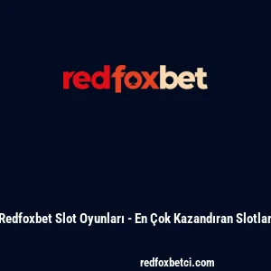Redfoxbet Slot Oyunları - En &Ccedil;ok Kazandıran Slotlar
